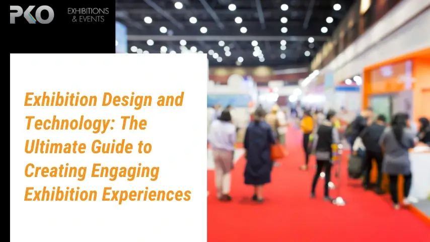 Exhibition Design and Technology: The Ultimate Guide to Creating Engaging Exhibition Experiences