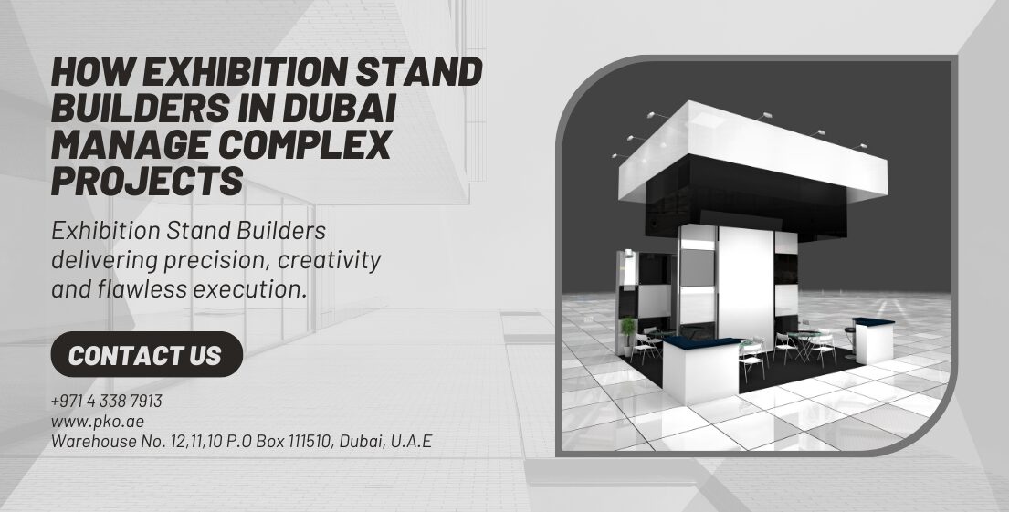 How Exhibition Stand Builders in Dubai Manage Complex Projects